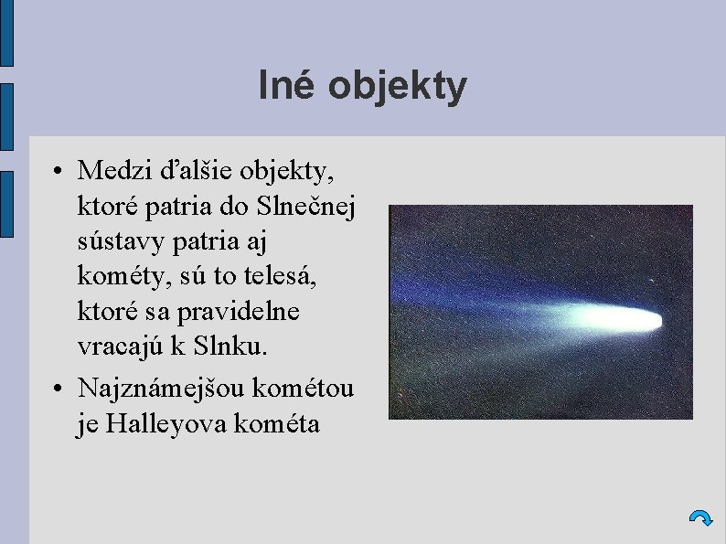 Iné objekty • Medzi ďalšie objekty, ktoré patria do Slnečnej sústavy patria aj kométy,