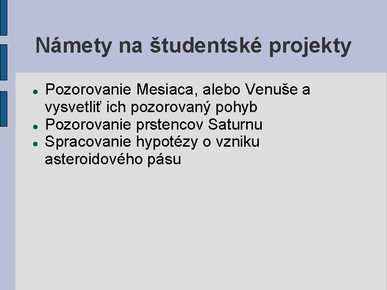 Námety na študentské projekty Pozorovanie Mesiaca, alebo Venuše a vysvetliť ich pozorovaný pohyb Pozorovanie