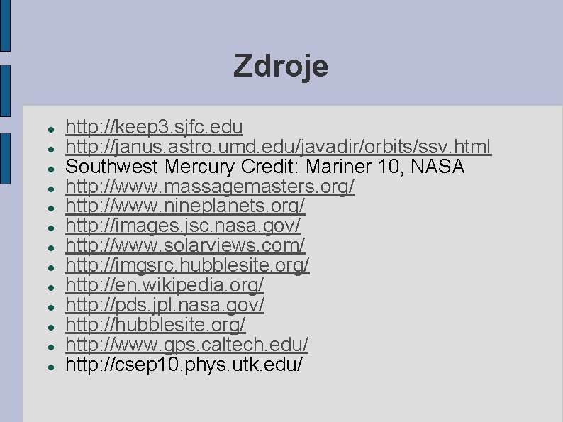 Zdroje http: //keep 3. sjfc. edu http: //janus. astro. umd. edu/javadir/orbits/ssv. html Southwest Mercury