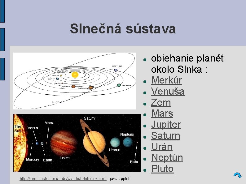 Slnečná sústava http: //janus. astro. umd. edu/javadir/orbits/ssv. html - java applet obiehanie planét okolo