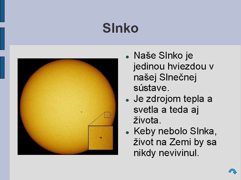 Slnko Naše Slnko je jedinou hviezdou v našej Slnečnej sústave. Je zdrojom tepla a