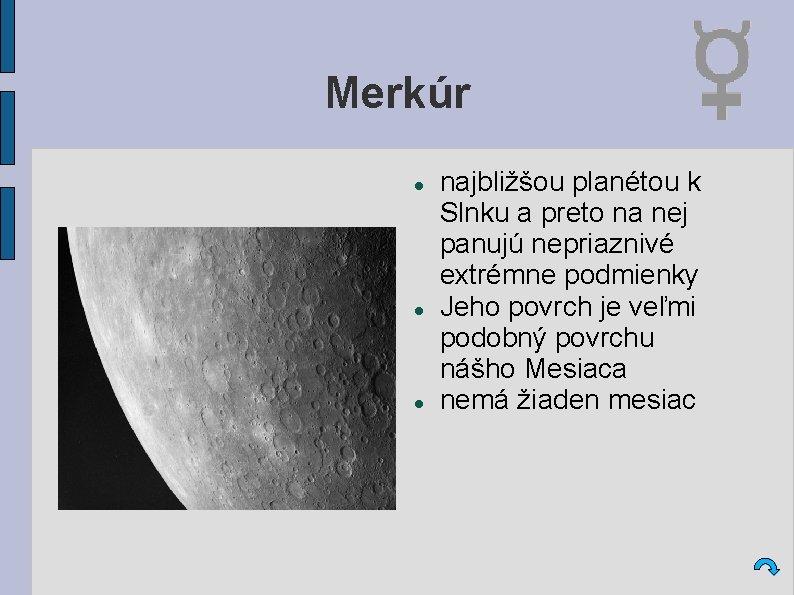 Merkúr najbližšou planétou k Slnku a preto na nej panujú nepriaznivé extrémne podmienky Jeho