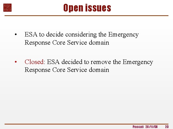 Open issues • ESA to decide considering the Emergency Response Core Service domain •