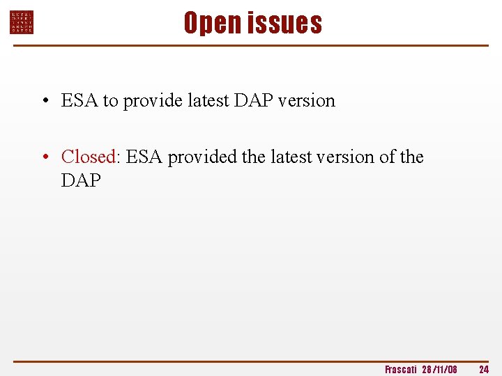 Open issues • ESA to provide latest DAP version • Closed: ESA provided the