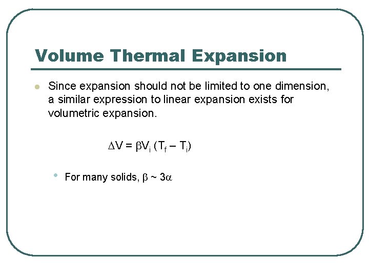 Volume Thermal Expansion l Since expansion should not be limited to one dimension, a