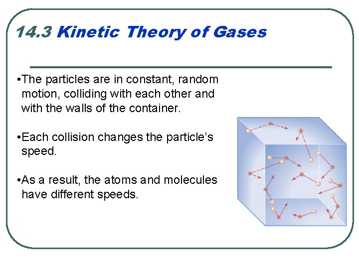 14. 3 Kinetic Theory of Gases • The particles are in constant, random motion,