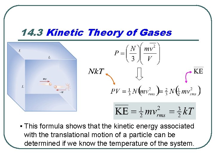 14. 3 Kinetic Theory of Gases • This formula shows that the kinetic energy
