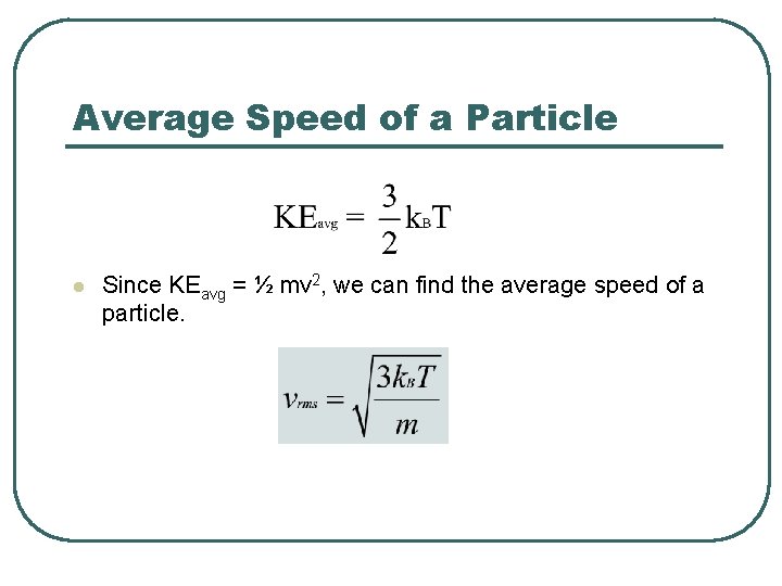 Average Speed of a Particle l Since KEavg = ½ mv 2, we can