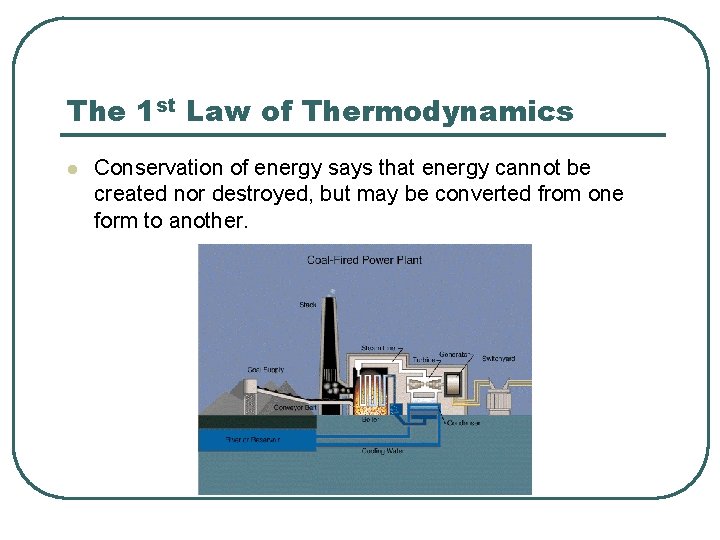 The 1 st Law of Thermodynamics l Conservation of energy says that energy cannot