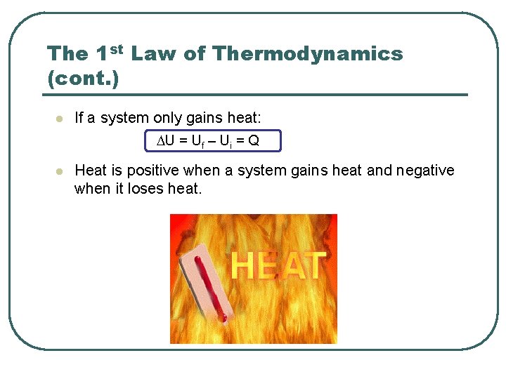 The 1 st Law of Thermodynamics (cont. ) l If a system only gains