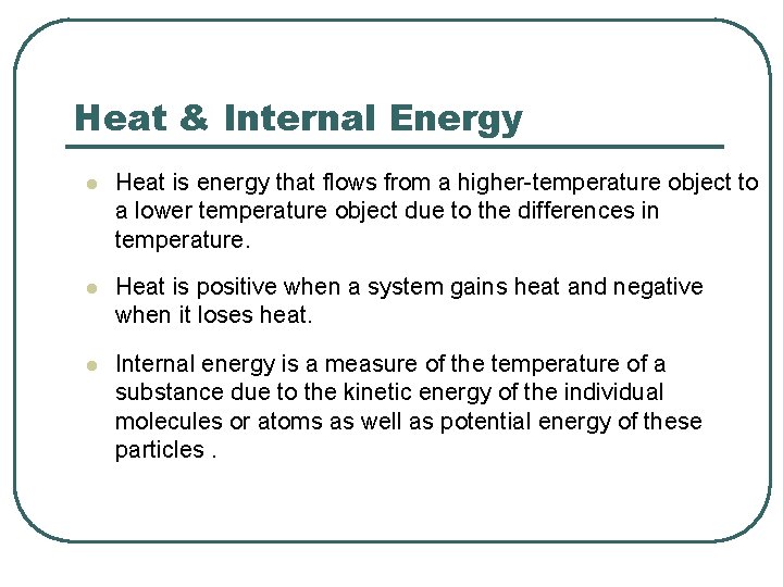 Heat & Internal Energy l Heat is energy that flows from a higher-temperature object