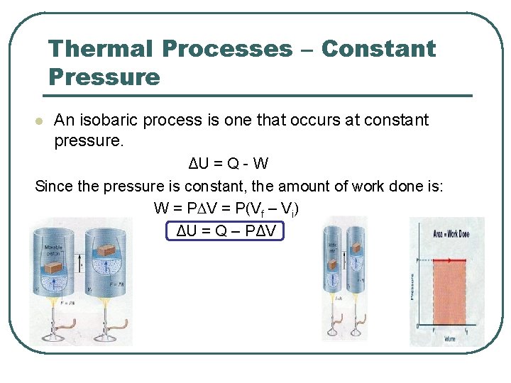 Thermal Processes – Constant Pressure l An isobaric process is one that occurs at