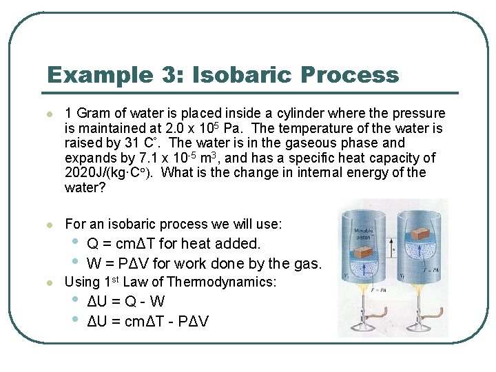 Example 3: Isobaric Process l 1 Gram of water is placed inside a cylinder