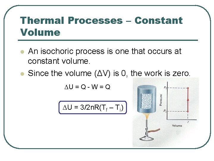 Thermal Processes – Constant Volume l l An isochoric process is one that occurs