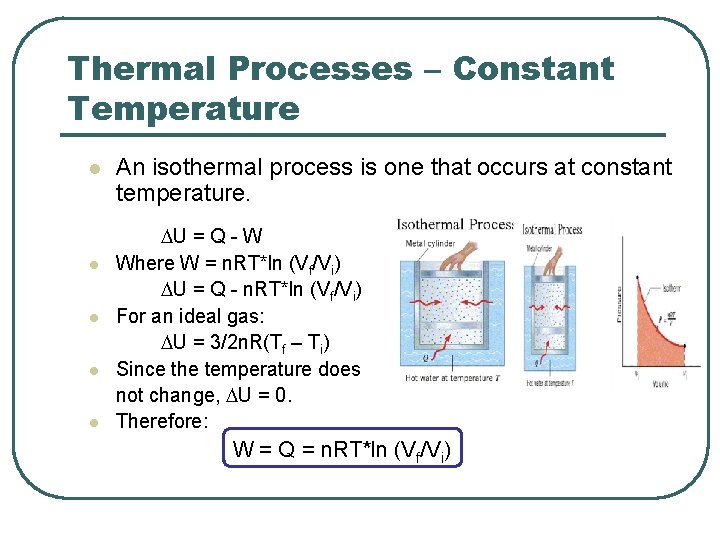 Thermal Processes – Constant Temperature l l l An isothermal process is one that
