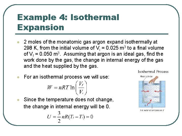 Example 4: Isothermal Expansion l 2 moles of the monatomic gas argon expand isothermally