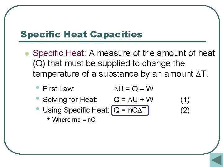 Specific Heat Capacities l Specific Heat: A measure of the amount of heat (Q)