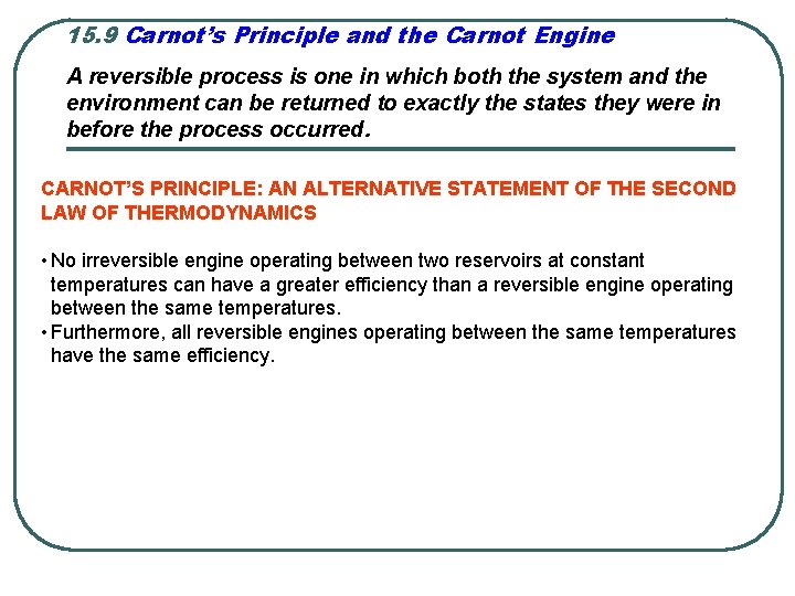 15. 9 Carnot’s Principle and the Carnot Engine A reversible process is one in