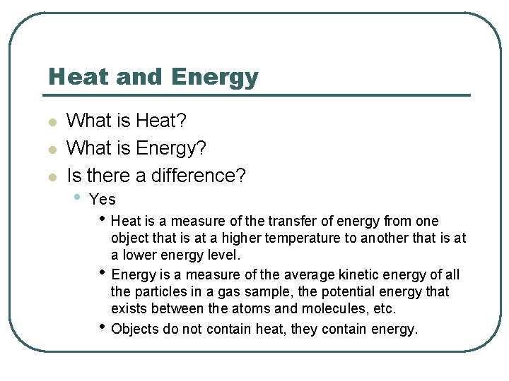 Heat and Energy l l l What is Heat? What is Energy? Is there