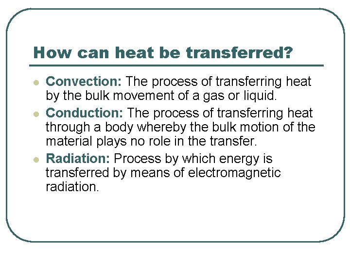 How can heat be transferred? l l l Convection: The process of transferring heat