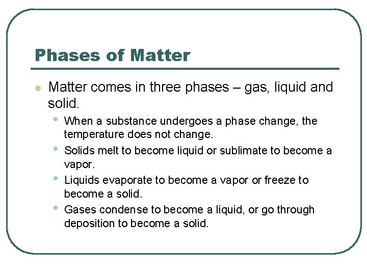 Phases of Matter l Matter comes in three phases – gas, liquid and solid.