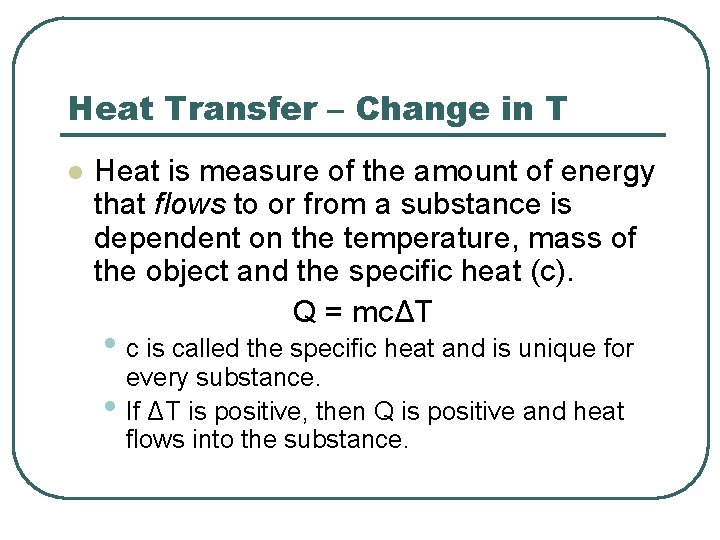 Heat Transfer – Change in T l Heat is measure of the amount of