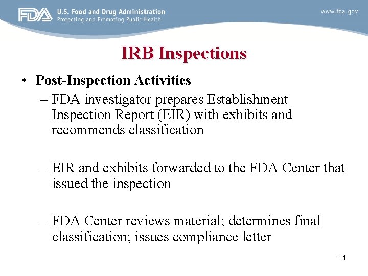 IRB Inspections • Post-Inspection Activities – FDA investigator prepares Establishment Inspection Report (EIR) with