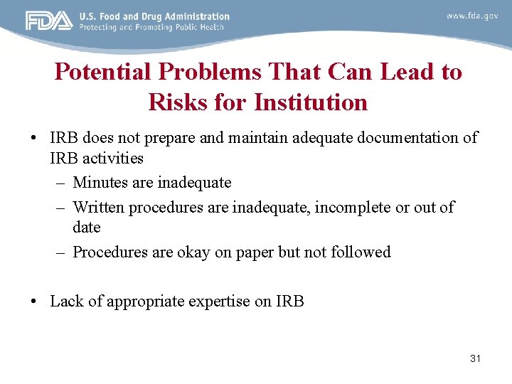 Potential Problems That Can Lead to Risks for Institution • IRB does not prepare