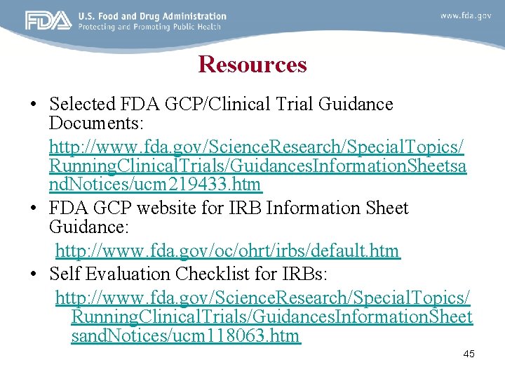 Resources • Selected FDA GCP/Clinical Trial Guidance Documents: http: //www. fda. gov/Science. Research/Special. Topics/