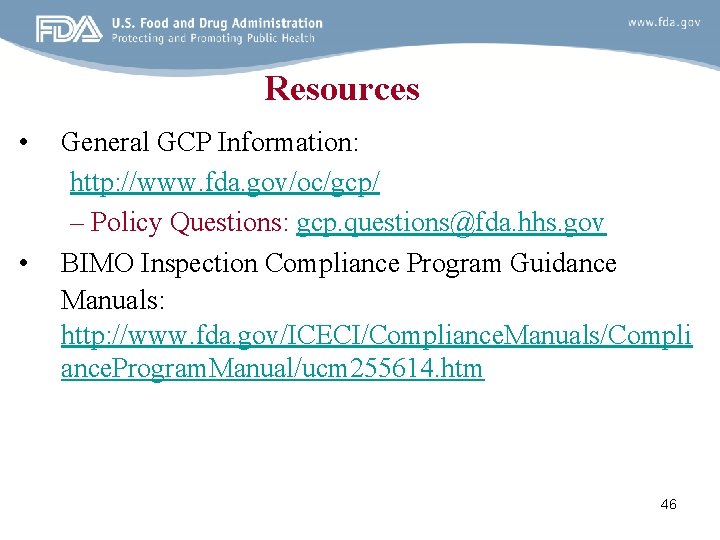 Resources • • General GCP Information: http: //www. fda. gov/oc/gcp/ – Policy Questions: gcp.
