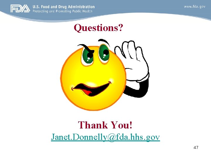 Questions? Thank You! Janet. Donnelly@fda. hhs. gov 47 