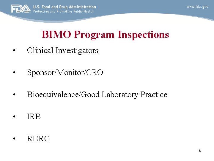 BIMO Program Inspections • Clinical Investigators • Sponsor/Monitor/CRO • Bioequivalence/Good Laboratory Practice • IRB