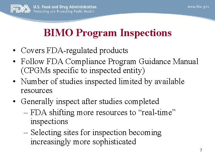 BIMO Program Inspections • Covers FDA-regulated products • Follow FDA Compliance Program Guidance Manual