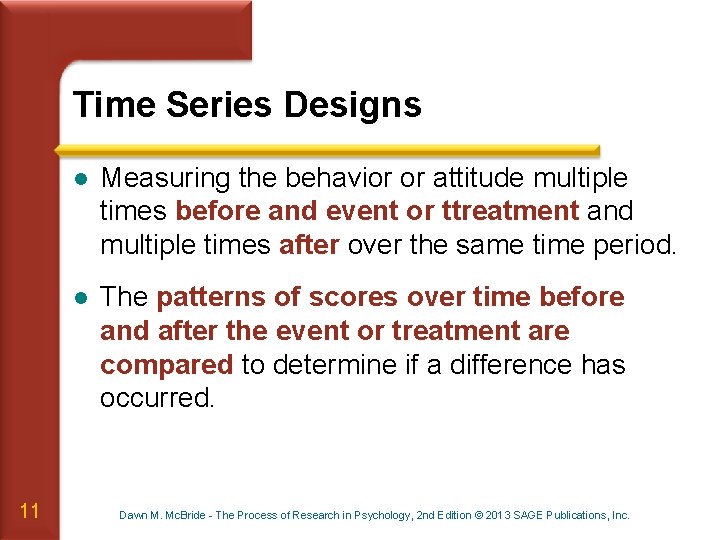 Time Series Designs 11 l Measuring the behavior or attitude multiple times before and