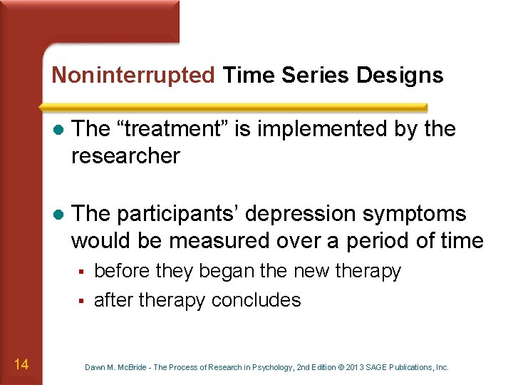 Noninterrupted Time Series Designs l The “treatment” is implemented by the researcher l The