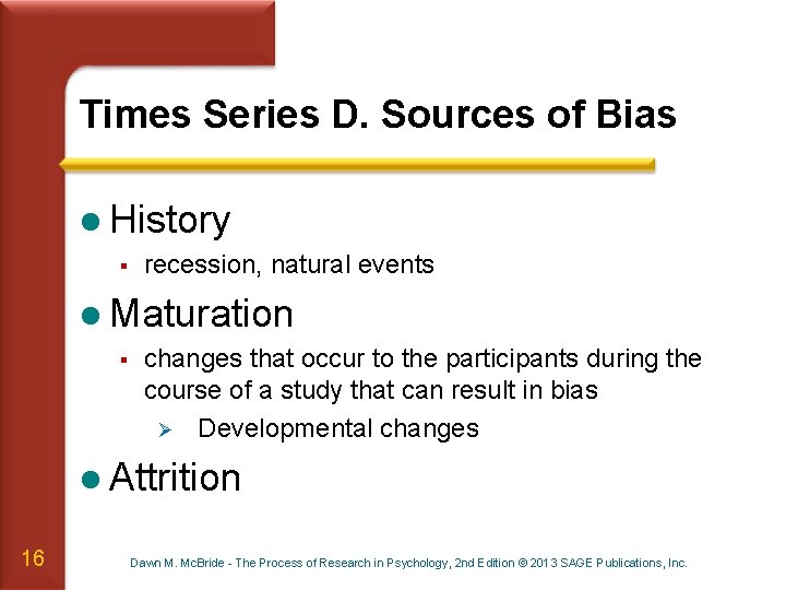 Times Series D. Sources of Bias l History § recession, natural events l Maturation