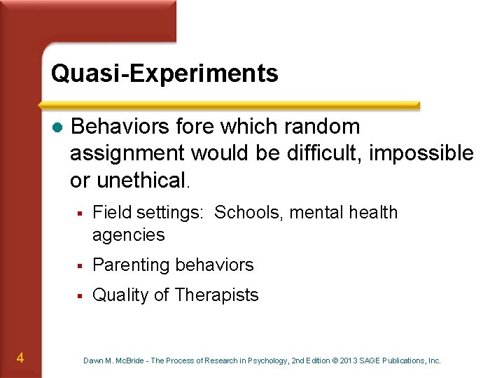 Quasi-Experiments l 4 Behaviors fore which random assignment would be difficult, impossible or unethical.