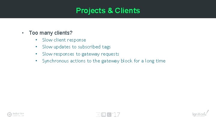 Projects & Clients • Too many clients? • • Slow client response Slow updates