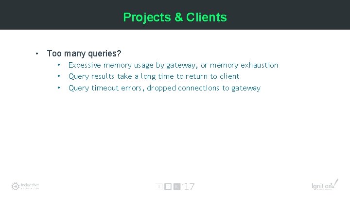 Projects & Clients • Too many queries? • • • Excessive memory usage by