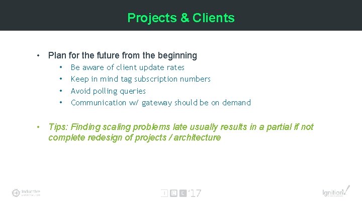 Projects & Clients • Plan for the future from the beginning • • Be