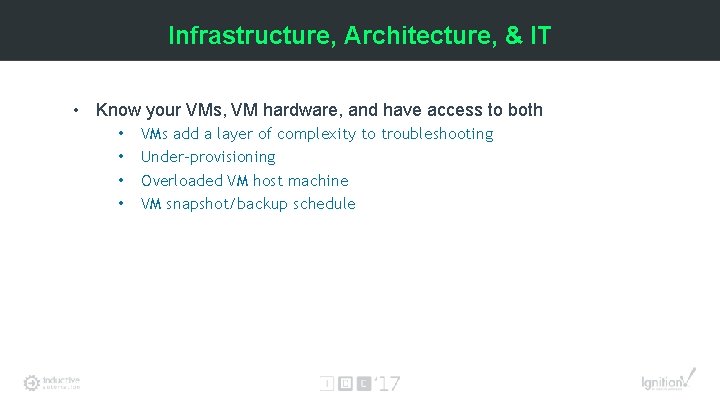Infrastructure, Architecture, & IT • Know your VMs, VM hardware, and have access to
