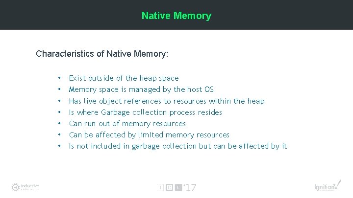 Native Memory Characteristics of Native Memory: • • Exist outside of the heap space