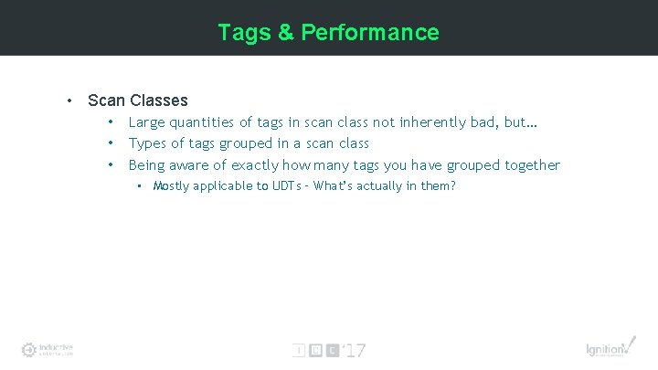 Tags & Performance • Scan Classes • • • Large quantities of tags in