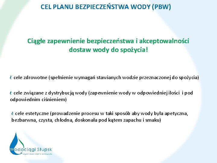 CEL PLANU BEZPIECZEŃSTWA WODY (PBW) Ciągłe zapewnienie bezpieczeństwa i akceptowalności dostaw wody do spożycia!