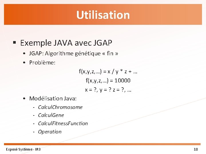 Utilisation § Exemple JAVA avec JGAP • JGAP: Algorithme génétique « fin » •