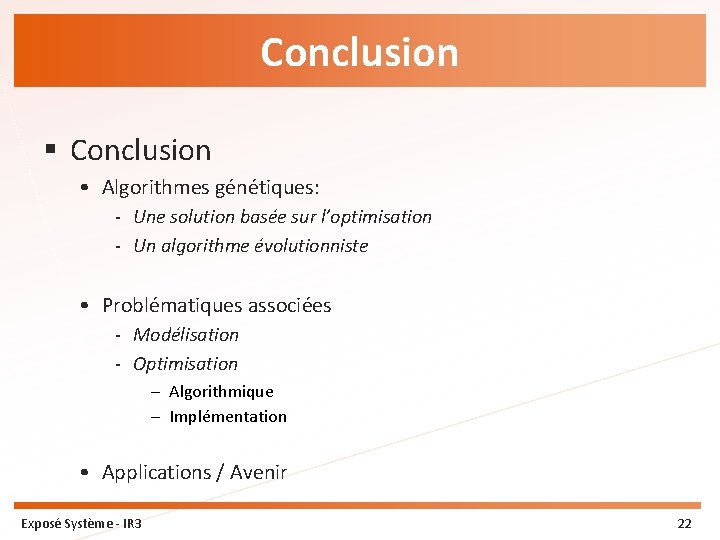 Conclusion § Conclusion • Algorithmes génétiques: - Une solution basée sur l’optimisation - Un