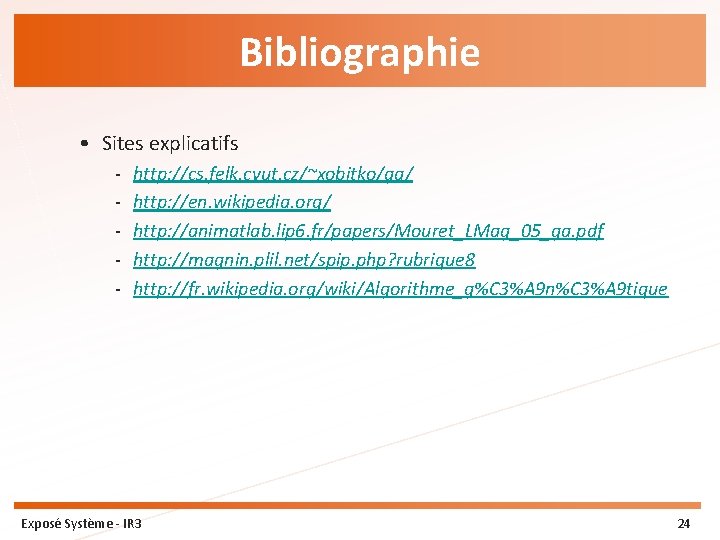 Bibliographie • Sites explicatifs - http: //cs. felk. cvut. cz/~xobitko/ga/ http: //en. wikipedia. org/