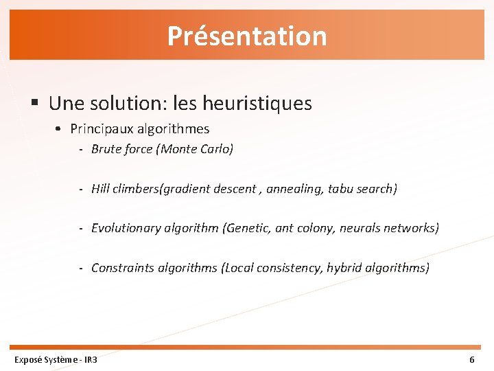 Présentation § Une solution: les heuristiques • Principaux algorithmes - Brute force (Monte Carlo)