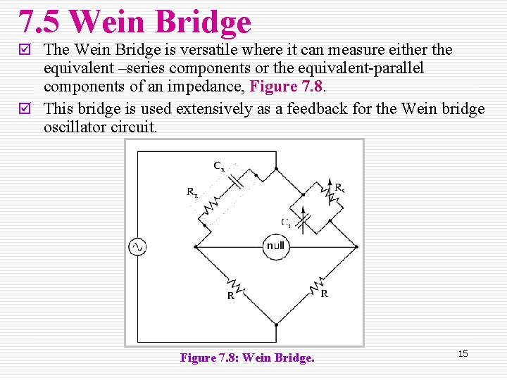 7. 5 Wein Bridge þ The Wein Bridge is versatile where it can measure
