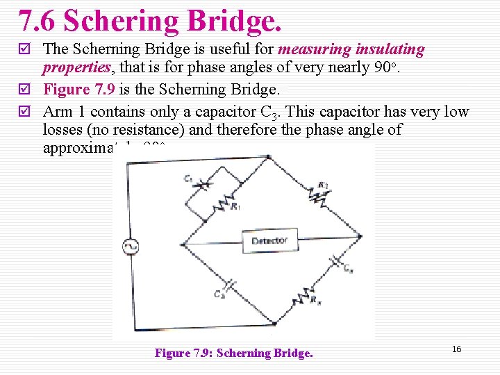 7. 6 Schering Bridge. þ The Scherning Bridge is useful for measuring insulating properties,